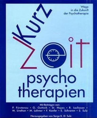 Kurz-Psychotherapien. Wege in die Zukunft der Psychotherapie. - Sulz, Serge K. D., Peter Fürstenau und Frederick H. Kanfer