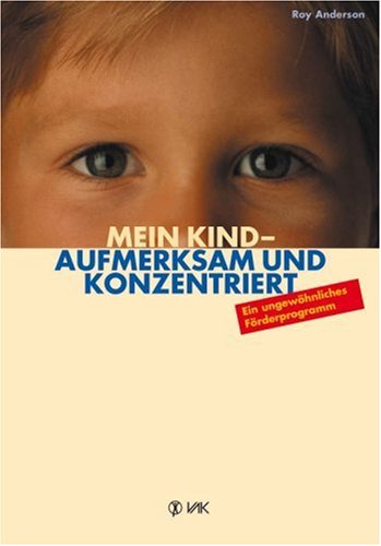Stock image for Mein Kind - aufmerksam und konzentriert: ein ungewhnliches Frderprogramm for sale by Buchstube Tiffany