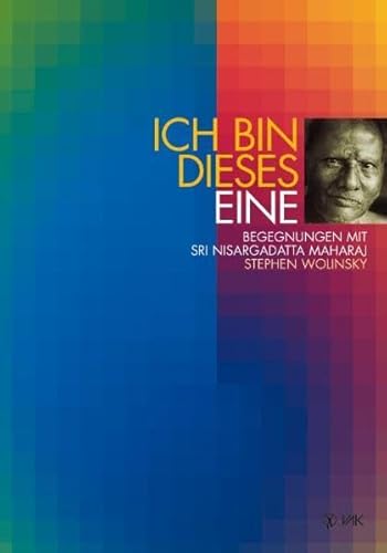 Ich bin dieses Eine: Begegnungen mit Sri Nisargadatta Maharaj (9783932098901) by Wolinsky, Stephen H.