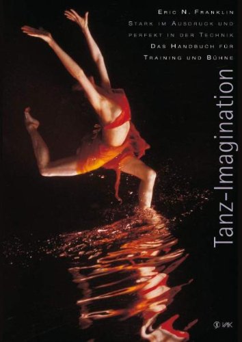 Stock image for Tanz-Imagination: Stark im Ausdruck und perfekt in der Technik: Das Handbuch fr Training und Bhne for sale by medimops