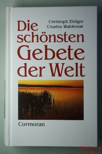 Die schönsten Gebete der Welt : der Glaube grosser Persönlichkeiten.