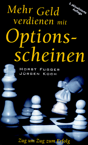 Mehr Geld verdienen mit Optionsscheinen. Zug um Zug zum Erfolg - Fugger, Horst und Jürgen Koch