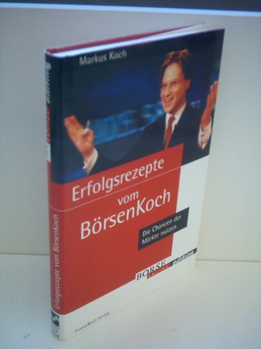 Imagen de archivo de Erfolgsrezepte vom Brsenkoch : die Chancen der Mrkte nutzen. a la venta por Antiquariat + Buchhandlung Bcher-Quell