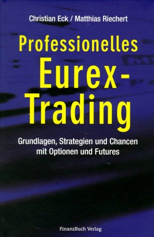 Stock image for Professionelles Eurex Trading. Grundlagen, Strategien und Chancen mit Optionen und Futures. for sale by Versandantiquariat Manuel Weiner