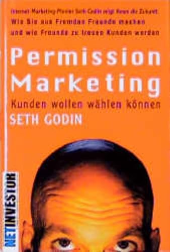 9783932114526: Permission Marketing: Kunden wollen whlen knnen. Wie Sie aus Fremden Freunde machen und wie Freunde zu treuen Kunden werden. (NetInvestor)