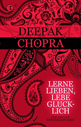 Lerne lieben, lebe glÃ¼cklich: Der Weg zur spirituellen Liebe (9783932130274) by Chopra, Deepak