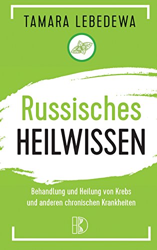 Beispielbild fr Russisches Heilwissen: Rezepte des berlebens. Behandlung und Heilung von Krebs und anderen chronischen Krankheiten zum Verkauf von medimops