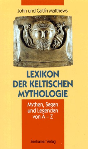 Lexikon der keltischen Mythologie. Mythen, Sagen und Legenden von A - Z. Hrsg., übers. und bearb....