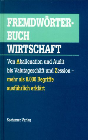 9783932131448: Fremdwrterbuch Wirtschaft. Von Abalienation und Audit bis Valutageschft und Zession - mehr als 8.000 Begriffe ausfhrlich erklrt
