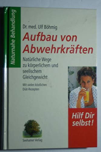 Beispielbild fr Aufbau von Abwehrkrften. Natrliche Wege zu krperlichem und seelischem Gleichgewicht mit vielen kstlichen Dit-Rezepten zum Verkauf von medimops