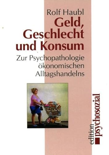 Geld, Geschlecht und Konsum. (9783932133367) by Rolf Haubl