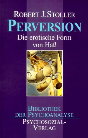 Robert J. Stoller Perversion: Die erotische Form von Haß - Robert J. Stoller