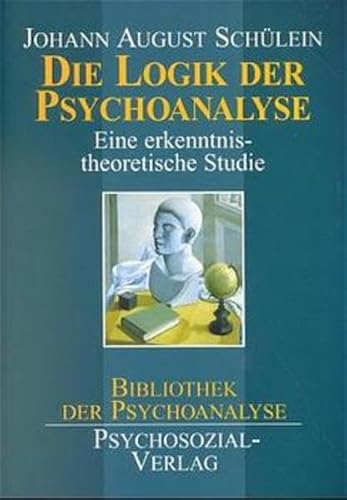 Die Logik der Psychoanalyse Eine erkenntnistheoretische Studie