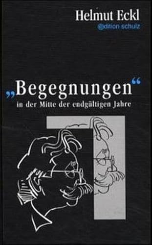 Begegnungen in der Mitte der endgültigen Jahre. Widmungsexemplar - Helmut Eckl