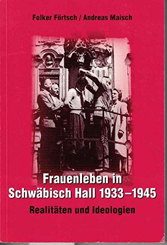 Beispielbild fr Frauenleben in Schwbisch Hall 1933-1945: Realitten und Ideologien zum Verkauf von medimops