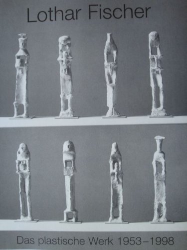 Beispielbild fr Lothar Fischer. Das plastische Werk 1953-1998. Werkverzeichnis 1953 - 1998, Werkverzeichnis zum Verkauf von Antiquariat Mander Quell