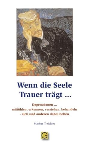 Beispielbild fr Wenn die Seele Trauer trgt: Depressionen mitfhlen, erkennen, verstehen, behandeln - sich und anderen dabei helfen zum Verkauf von medimops