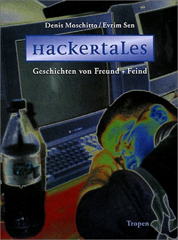 Hackertales. Geschichten von Freund + Feind. - Moschitto, Denis / Sen, Evrim