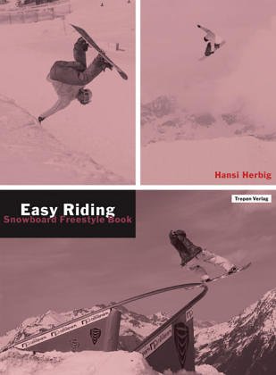 Easy Riding : Snowboard Freestyle Book. - Herbig, Hansi und Bene Heimstädt