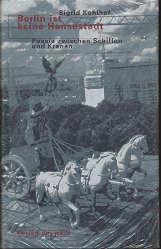 Beispielbild fr Berlin ist keine Hansestadt: Poesie zwischen Schiffen und Krnen. Ein Lesebuch fr die Gegenwart zum Verkauf von Kultgut