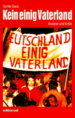 Kein einig Vaterland Texte von 1991 bis 1998 Analyse und Kritik - Gaus, Günter