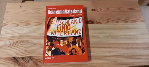 Kein einig Vaterland. Analyse und Kritik. Texte von 1991 bis 1998, Mit einem Vorwort von Friedric...