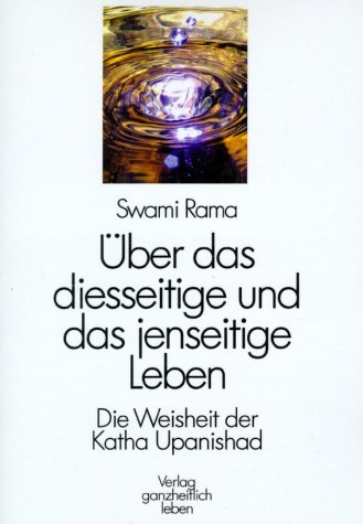 Beispielbild fr ber das diesseitige und das jenseitige Leben Die Weisheit der Katha Upanishad von Swami Rama Upanishaden stliche Weisheitslehre Tibet Himalayan Internetional Institute of Yoga Science and Philosophy zum Verkauf von BUCHSERVICE / ANTIQUARIAT Lars Lutzer