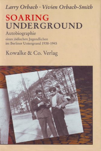 Stock image for Soaring Underground. Autobiographie eines jdischen Jugendlichen im Berliner Untergrund for sale by GF Books, Inc.