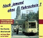 Stock image for Noch jemand ohne Fahrschein? Straenbahnerinnerungen. for sale by Antiquariat Olaf Drescher