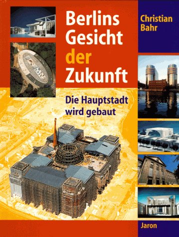 Berlins Gesicht der Zukunft: Die Hauptstadt wird gebaut