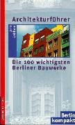 Architekturführer. Die 100 wichtigsten Berliner Bauwerke.