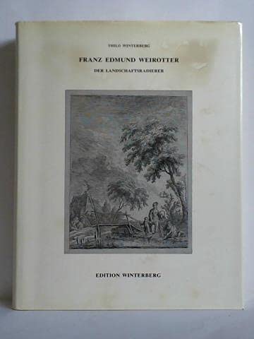 9783932204036: Franz Edmund Weirotter (1733-1771) der Landschaftsradierer: Das graphische Werk (Edition Winterberg)