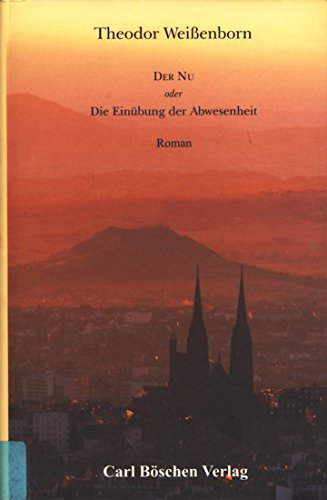 Der Nu, oder, Die EinuÌˆbung der Abwesenheit: Roman (German Edition) (9783932212185) by Weissenborn, Theodor