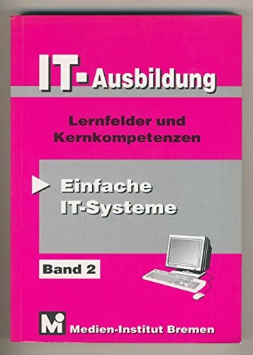 Beispielbild fr IT - Ausbildung 2 : Einfache IT-Systeme. Lernfelder und Kernqualifikationen zum Verkauf von Buchpark