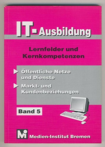 Beispielbild fr IT-Ausbildung. Lernfelder, Kern- und Fachqualifikationen: ffentliche Netze und Dienste - Markt- und Kundenbeziehungen zum Verkauf von Studibuch