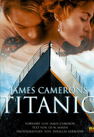 James Camerons Titanic - Cameron, James, Marsh, Ed W.