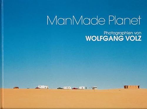 Beispielbild fr Wolfgang Volz: ManMade Planet. Photographien. Herausgegeben von Bernhard Mensch & Peter Pachnicke. Vorwort: Christo & Jeanne-Claude . zum Verkauf von Antiquariat Mercurius