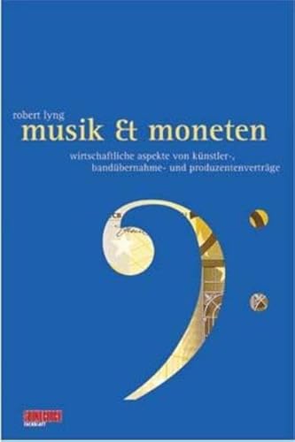 9783932275081: Musik & Moneten: Wirtschaftliche Aspekte von Knstler-, Bandbernahme- und Produzentenvertrgen. Ein Soundcheck-Buch - Lyng, Robert