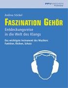 Beispielbild fr Faszination Gehr: Entdeckungsreise in die Welt des Klangs. Das wichtigste Instrument des Musikers. Funktion, Risiken und Schutz zum Verkauf von medimops