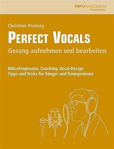 Beispielbild fr Perfect Vocals. Gesang aufnehmen und bearbeiten: Mikrofonpraxis, Coaching, Vocal-Design. Tipps und Tricks fr Snger und Toningenieure zum Verkauf von medimops