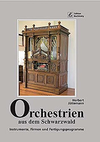 Beispielbild fr Orchestrien aus dem Schwarzwald Instrumente, Firmen und Fertigungsprogramme zum Verkauf von Antiquariat Stefan Krger