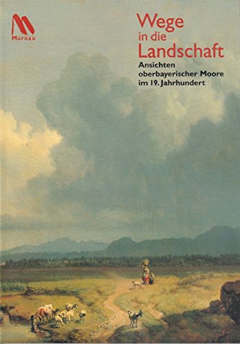 Beispielbild fr Wege in die Landschaft: Ansichten oberbayerischer Moore im 19. Jahrhundert zum Verkauf von medimops