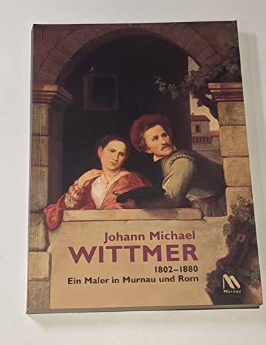 Imagen de archivo de Johann Michael Wittmer 1802-1880; ein Maler in Murnau und Rom a la venta por Mullen Books, ABAA