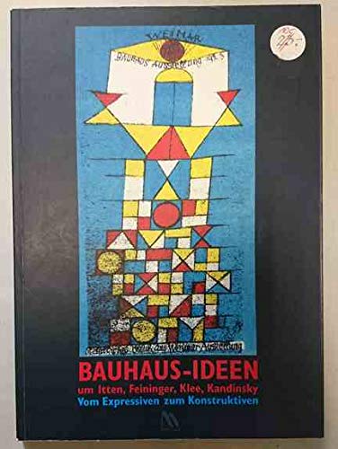 Bauhaus-Ideen um Itten, Feininger, Klee, Kandinsky. Vom Expressiven zum Konstruktiven - Droste, Magdalena, Ackermann, Ute
