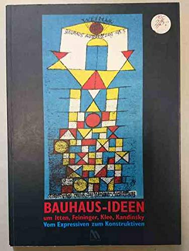 Stock image for Bauhaus-Ideen um Itten, Feininger, Klee, Kandinsky. Vom Expressiven zum Konstruktiven for sale by medimops