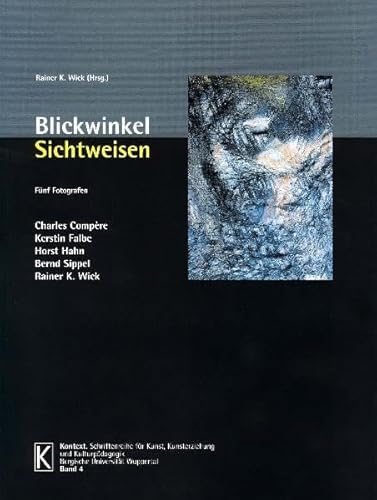 9783932286032: Blickwinkel - Sichtweisen: Fnf Fotografen: Charles Compre, Kerstin Falbe, Horst Hahn, Bernd Sippel, Rainer K. Wick (Livre en allemand)