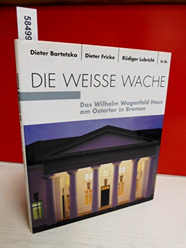 Beispielbild fr Die weie Wache. Das Wilhelm Wagenfeld Haus am Ostertor in Bremen zum Verkauf von medimops