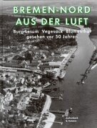 Beispielbild fr Bremen-Nord aus der Luft. Burg-Lesum, Vegesack, Blumenthal gesehen vor 50 Jahren [Gebundene Ausgabe] von Aschenbeck Nils (Autor), Claus Bellmer (Autor), Christof Steuer (Autor) zum Verkauf von BUCHSERVICE / ANTIQUARIAT Lars Lutzer