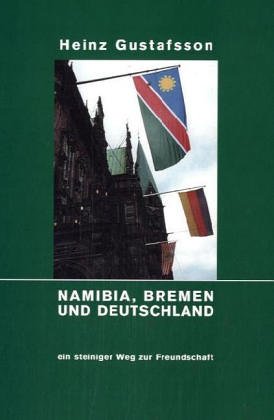 Stock image for Namibia, Bremen und Deutschland ein steiniger Weg zur Freundschaft. for sale by Worpsweder Antiquariat