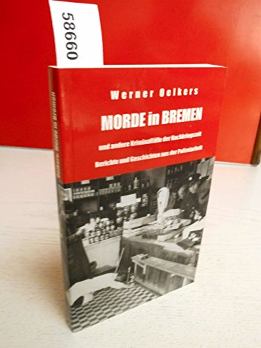 Beispielbild fr Morde in Bremen und andere Kriminalflle der Nachkriegszeit. Berichte und Geschichten aus der Polizeiarbeit von Werner Oelkers zum Verkauf von BUCHSERVICE / ANTIQUARIAT Lars Lutzer